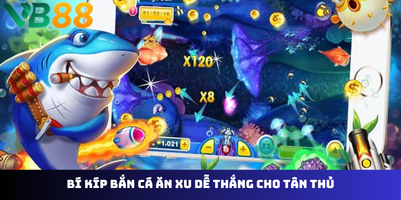 Bí kíp bắn cá ăn xu dễ thắng cho tân thủ