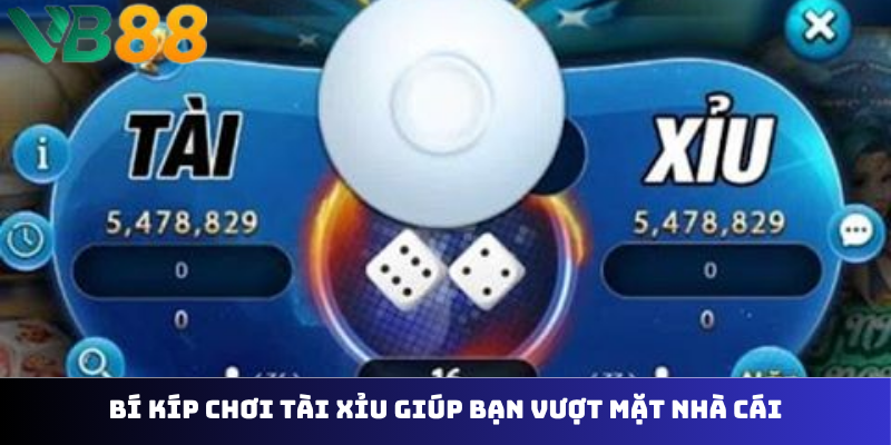 Bí kíp chơi tài xỉu giúp bạn vượt mặt nhà cái