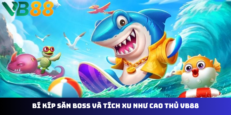 Bí kíp săn boss và tích xu như cao thủ VB88
