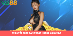 Chơi Game Có Trách Nhiệm Tại VB88 Là Gì Mà Dân Chơi Cần Biết?