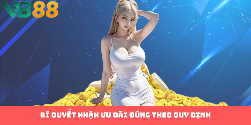 Bí quyết nhận ưu đãi đúng theo quy định