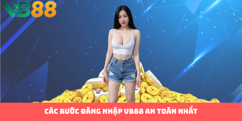 Các bước đăng nhập VB88 an toàn nhất