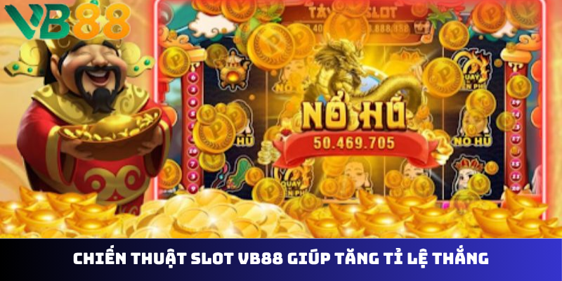 Chiến thuật slot VB88 giúp tăng tỉ lệ thắng