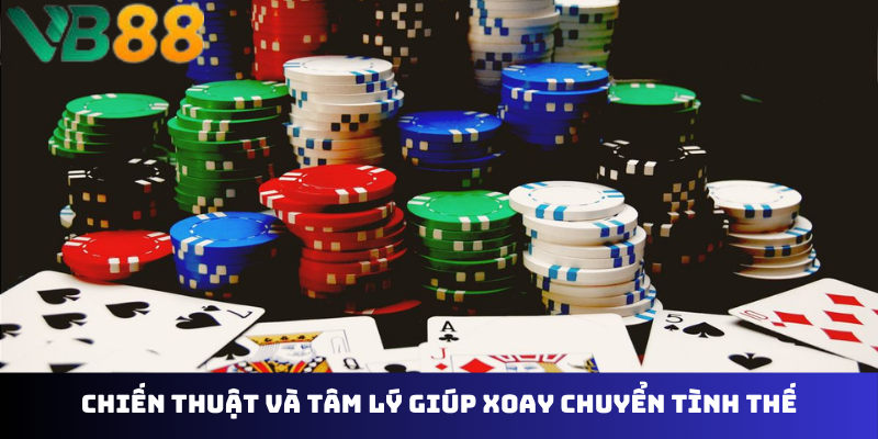Chiến thuật và tâm lý giúp xoay chuyển tình thế