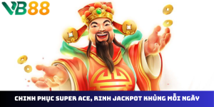 Super Ace Nổ Hũ VB88: Bí Kíp Săn Thưởng Khủng