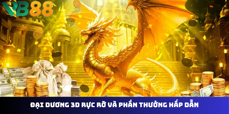 Đại dương 3D rực rỡ và phần thưởng hấp dẫn