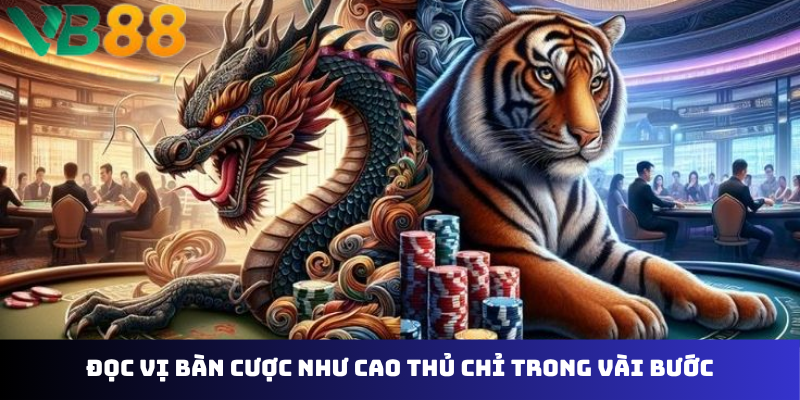Đọc vị bàn cược như cao thủ chỉ trong vài bước