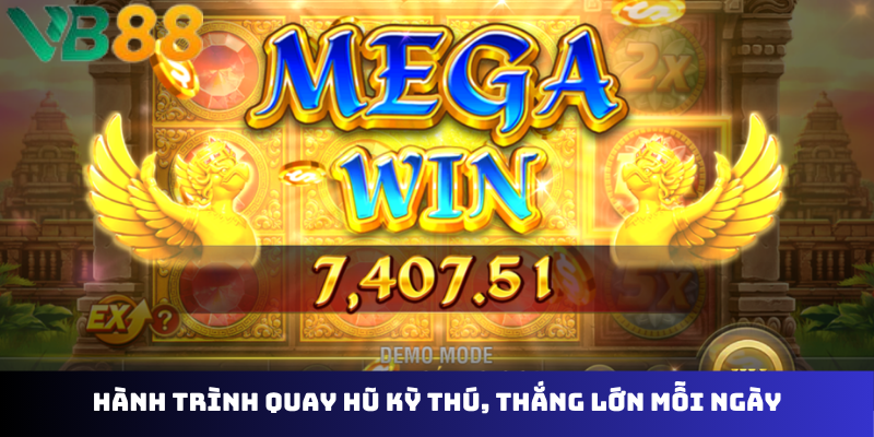 Hành trình quay hũ kỳ thú, thắng lớn mỗi ngày