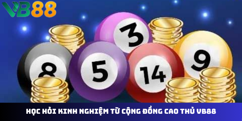 Học hỏi kinh nghiệm từ cộng đồng cao thủ VB88