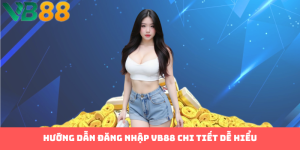 Làm Sao Để Đăng Nhập VB88 Và Khám Phá Thế Giới Giải Trí?