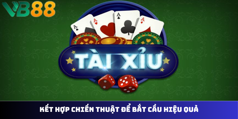 Kết hợp chiến thuật để bắt cầu hiệu quả