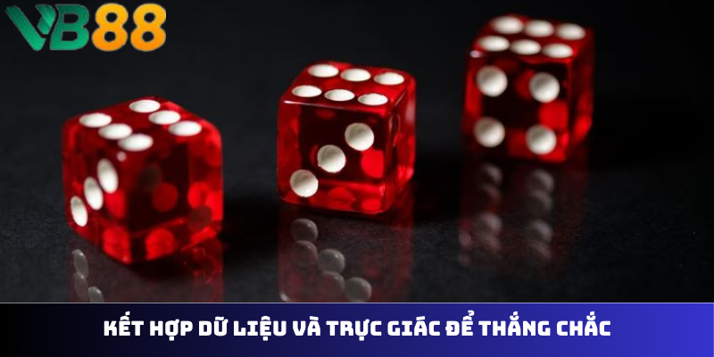 Kết hợp dữ liệu và trực giác để thắng chắc