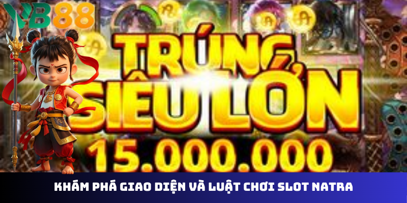 Khám phá giao diện và luật chơi slot Natra