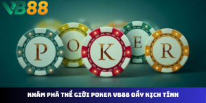 Bí Kíp Chơi Poker VB88: Thắng Lớn Trong Từng Ván