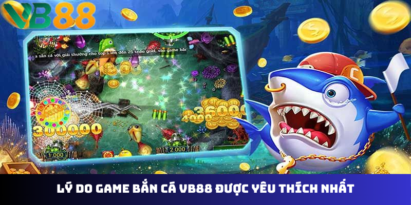 Lý do game bắn cá VB88 được yêu thích nhất