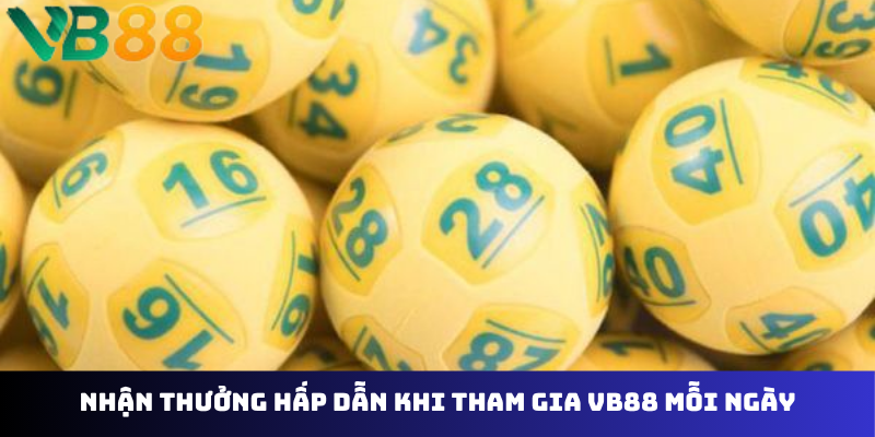 Nhận thưởng hấp dẫn khi tham gia VB88 mỗi ngày