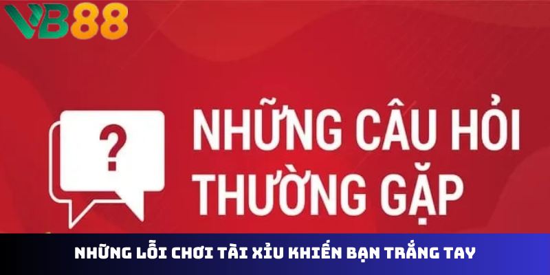 Những lỗi chơi tài xỉu khiến bạn trắng tay