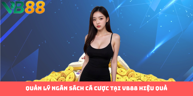 Quản lý ngân sách cá cược tại VB88 hiệu quả