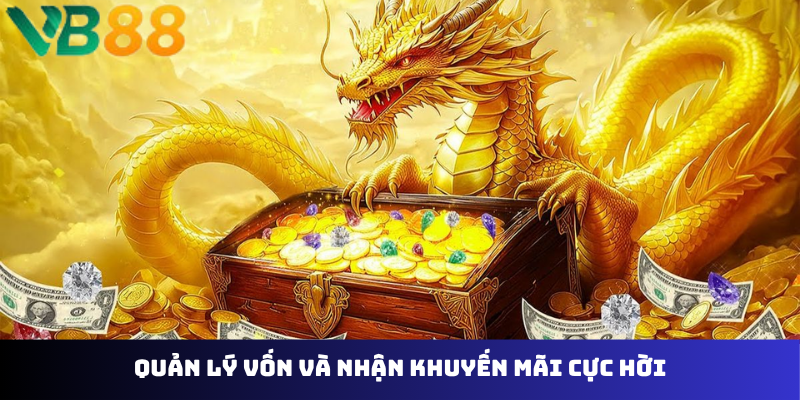 Quản lý vốn và nhận khuyến mãi cực hời