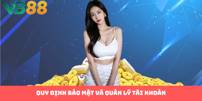 Quy định bảo mật và quản lý tài khoản