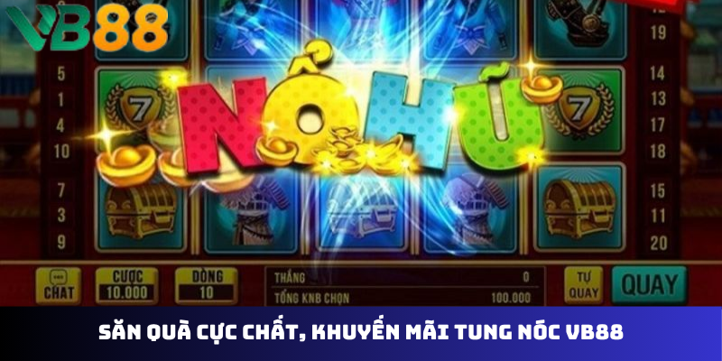 Săn quà cực chất, khuyến mãi tung nóc VB88