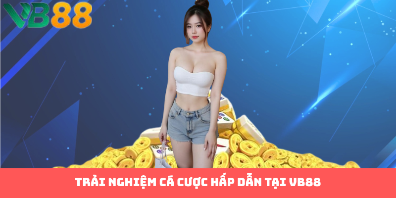 Trải nghiệm cá cược hấp dẫn tại VB88