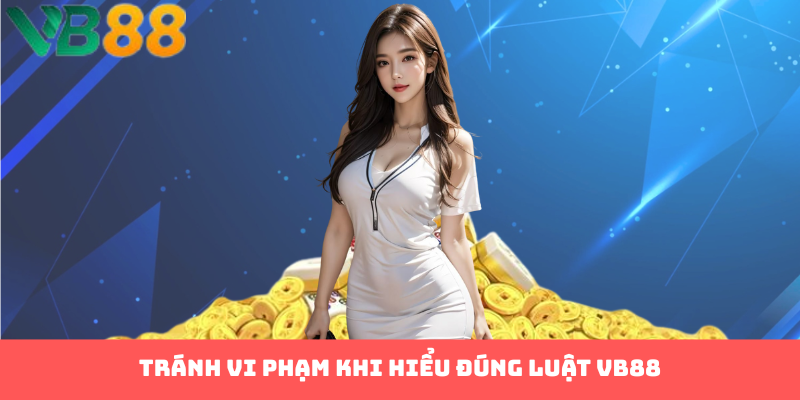 Tránh vi phạm khi hiểu đúng luật VB88