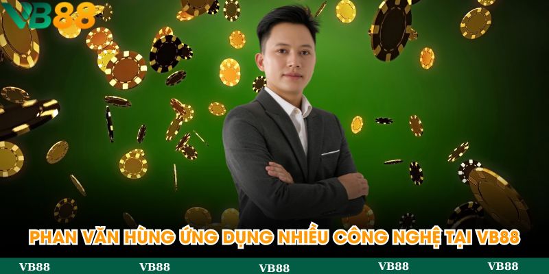 Tác giả Phan Văn Hùng ứng dụng nhiều công nghệ tại VB88